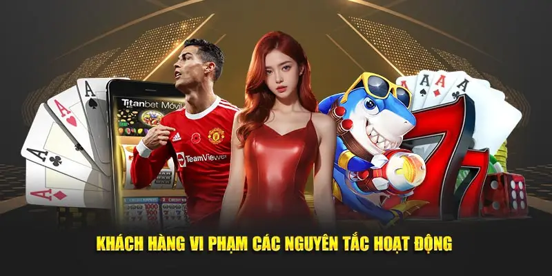 Khách hàng vi phạm các nguyên tắc hoạt động